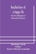 Cover: Recollections of a happy life, being the autobiography of Marianne North (Volume I) - ALPHA EDITION