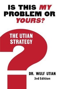Enlarge image Cover: Is This My Problem or Yours? The Utian Strategy - Wulf H Utian LLC
