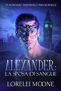Cover: Alexander: La Sposa di Sangue (Un Romanzo Vampiresco Paranormale) - eXplicitTales