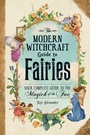Cover: The Modern Witchcraft Guide to Fairies - Adams Media