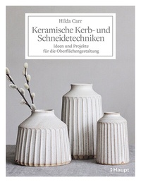 Abbildung von: Keramische Kerb- und Schneidetechniken - Haupt Verlag