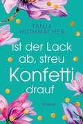 Cover: Ist der Lack ab, streu Konfetti drauf - L&uuml;bbe