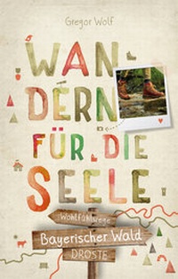 Abbildung von: Bayerischer Wald. Wandern für die Seele - Droste Verlag GmbH
