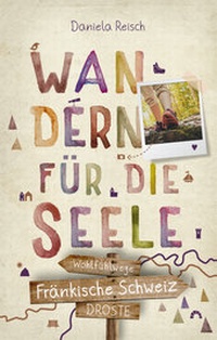 Abbildung von: Fränkische Schweiz. Wandern für die Seele - Droste Verlag GmbH