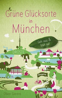 Abbildung von: Grüne Glücksorte in München - Droste Verlag GmbH