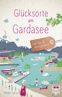 Abbildung von: Glücksorte am Gardasee - Droste Verlag GmbH