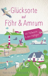 Abbildung von: Glücksorte auf Föhr & Amrum. Mit Pellworm & den Halligen - Droste Verlag GmbH
