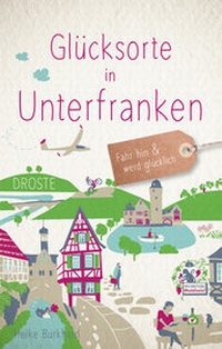 Abbildung von: Glücksorte in Unterfranken - Droste Verlag GmbH
