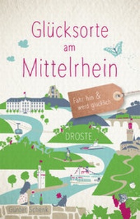 Abbildung von: Glücksorte am Mittelrhein - Droste Verlag GmbH
