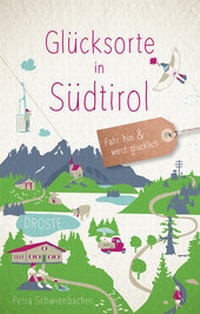 Abbildung von: Glücksorte in Südtirol - Droste Verlag GmbH