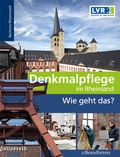 Cover: Denkmalpflege im Rheinland - Wie geht das? LVR Amt f&uuml;r Denkmalpflege im Rheinland Landschaftsverband Rheinland - J. P. Bachem Editionen