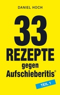 Cover: 33 Rezepte gegen Aufschieberitis Teil 1 - Erfolgshoch Institut & Verlag