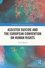 Cover: Assisted Suicide and the European Convention on Human Rights - Routledge