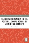 Cover: Gender and Memory in the Postmillennial Novels of Almudena Grandes - Routledge