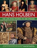 Cover: Holbein: His Life and Works in 500 Images - Lorenz Books