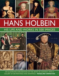 Abbildung von: Holbein: His Life and Works in 500 Images - Lorenz Books