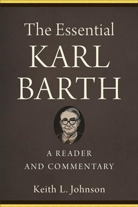 Enlarge image Cover: The Essential Karl Barth - A Reader and Commentary - Baker Academic, Div of Baker Publishing Group