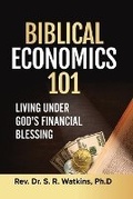 Cover: Biblical Economics 101 (2nd Edition) - Dr. S. R. Watkins, Ph.D