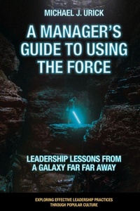 Enlarge image Cover: A Manager's Guide to Using the Force - Emerald Publishing Limited