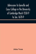 Cover: Admissions to Gonville and Caius College in the University of Cambridge March 1558-9 to Jan. 1678-9 - ALPHA EDITION