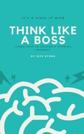 Cover: Think Like a Boss- Learn How to Develop a Winning Mindset - Jeff Stone