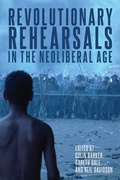 Cover: Revolutionary Rehearsals in the Neoliberal Age - Haymarket Books