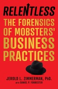 Cover: Relentless: The Forensics of Mobsters' Business Practices - Willowcroft Publishing