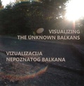 Cover: Visualizing the Unknown Balkans - Vizualizacija nepoznatog Balkana - Verlag der &ouml;sterreichischen Akademie der Wissenschaften