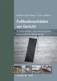 Abbildung von: Fußbodenschäden vor Gericht - Fraunhofer IRB Verlag