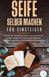Abbildung von: Seife selber machen für Einsteiger - Books on Demand
