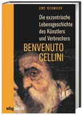 Cover: Die exzentrische Lebensgeschichte des K&uuml;nstlers und Verbrechers Benvenuto Cellini - Theiss in Herder