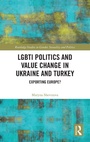 Cover: LGBTI Politics and Value Change in Ukraine and Turkey - Routledge