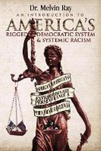 Abbildung von: An Introduction to America's Rigged Democratic System and Systemic Racism - Bookbaby