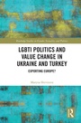 Cover: LGBTI Politics and Value Change in Ukraine and Turkey - Routledge