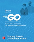 Cover: Tanmay Teaches Go: The Ideal Language for Backend Developers - McGraw-Hill Education