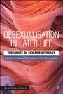 Cover: Desexualisation in Later Life - Policy Press