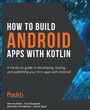 Cover: How to Build Android Apps with Kotlin - Packt Publishing