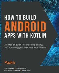 Enlarge image Cover: How to Build Android Apps with Kotlin - Packt Publishing Limited