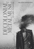 Cover: Decolonial Metal Music in Latin America - Intellect Books