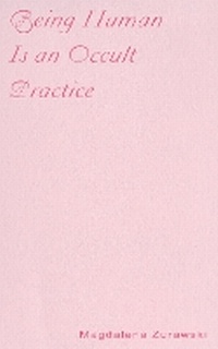 Enlarge image Cover: Being Human Is an Occult Practice - Ugly Duckling Presse