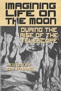 Cover: Imagining Life on the Moon During the Rise of the Telescope - Brom Bones Books