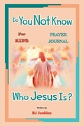 Cover: Do You Not Know Who Jesus Is? for Kids Prayer Journal - Elijah Kids Publishing