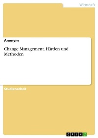 Abbildung von: Change Management. Huerden und Methoden - GRIN Verlag