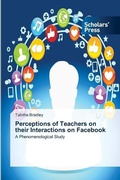 Cover: Perceptions of Teachers on their Interactions on Facebook - Scholars' Press