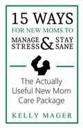 Cover: 15 Ways For New Moms To Manage Stress And Stay Sane: The Actually Useful New Mom Care Package - Mini Mischief Managed