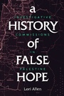 Cover: A History of False Hope - Stanford University Press