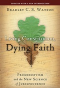Cover: Living Constitution, Dying Faith - Intercollegiate Studies Institute