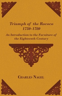Abbildung von: Triumph of the Rococo 1750-1780 - An Introduction to the Furniture of the Eighteenth Century - Read Books Ltd.