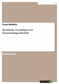 Abbildung von: Rechtliche Grundlagen der Kommanditgesellschaft - GRIN Verlag