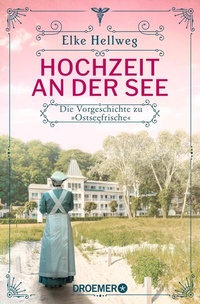 Abbildung von: Hochzeit an der See - Die Vorgeschichte zu "Ostseefrische" - Droemer